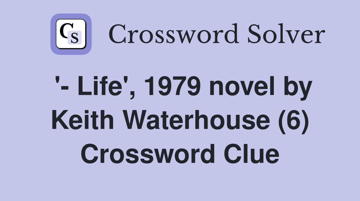 life-1979-novel-by-keith-waterhouse-6-crossword-clue-answers